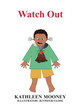 Watch Out by Kathleen Mooney