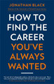 How to Find the Career You've Always Wanted Jonathan Black 9781472143693