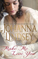 Make Me Love You: Sweeping Regency romance of duels, ballrooms and love, from the legendary bestseller Johanna Lindsey 9781472233820