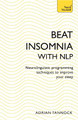 Beat Insomnia with NLP: Neurolinguistic programming techniques to improve your sleep Adrian Tannock 9781473679351