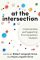 At the Intersection: Understanding and Supporting First-Generation Students by Robert Longwell-Grice