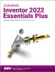 Autodesk Inventor 2022 Essentials Plus by Daniel T. Banach