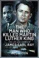 The Man Who Killed Martin Luther King: The Life and Crimes of James Earl Ray by Mel Ayton