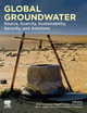 Global Groundwater: Source, Scarcity, Sustainability, Security, and Solutions by Abhijit Mukherjee