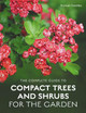 The Complete Guide to Compact Trees and Shrubs by Duncan Coombs
