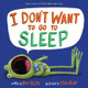 I Don't Want to Go to Sleep by Dev Petty