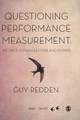 Questioning Performance Measurement: Metrics, Organizations and Power by Guy Redden