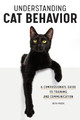 Understanding Cat Behavior: A Compassionate Guide to Training and Communication by Beth Pasek