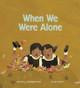 When We Were Alone by David Alexander Robertson