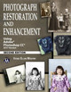 Photograph Restoration and Enhancement: Using Adobe Photoshop CC 2017 by Vickie Ellen Wolper