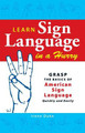 Learn Sign Language in a Hurry: Grasp the Basics of American Sign Language Quickly and Easily by Irene Duke