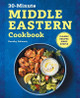 30-Minute Middle Eastern Cookbook: Classic Recipes Made Simple by Dorothy Calimeris
