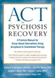 ACT for Psychosis Recovery: A Practical Manual for GroupBased Interventions Using Acceptance and Commitment Therapy by Emma K. O'Donoghue
