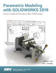 Parametric Modeling with SOLIDWORKS 2019 Paul Schilling 9781630572259