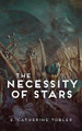 The Necessity of Stars by E Catherine Tobler