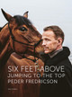Six Feet Above: Jumping to the top by Peder Fredricson