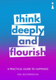 A Practical Guide to Happiness: Think Deeply and Flourish by Will Buckingham