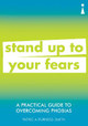 A Practical Guide to Overcoming Phobias: Stand Up to Your Fears Patricia Furness-Smith 9781785784675