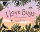 I Love Bugs by Elspeth Alix Batt