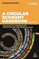 A Circular Economy Handbook: How to Build a More Resilient, Competitive and Sustainable Business Catherine Weetman 9781789665314