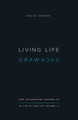 Living Life Backward: How Ecclesiastes Teaches Us to Live in Light of the End by David Gibson