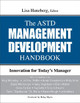 The ASTD Management Development Handbook: Innovation for Today's Manager by Lisa Haneberg