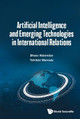 Artificial Intelligence And Emerging Technologies In International Relations by Bhaso Ndzendze