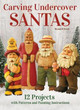 Carving Undercover Santas: 12 Projects with Patterns and Painting Instructions by Russell Scott