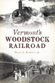 Vermont's Woodstock Railroad by Frank J Barrett, Jr