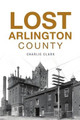 Lost Arlington County by Charlie Clark