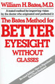 The Bates Method for Better Eyesight without Glasses by William Horatio Bates