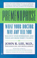 What Your Dr...Premenopause: Balance Your Hormones and Your Life from Thirty to Fifty by John R. Lee