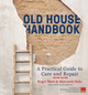 Old House Handbook: A Practical Guide to Care and Repair, 2nd edition Roger Hunt 9780711281479