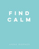 Find Calm by Anna Barnes