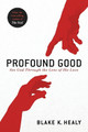 Profound Good by Blake K Healy 9781629995656