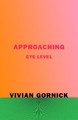 Approaching Eye Level by Vivian Gornick 9780374538255