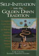 Self-initiation into the Golden Dawn Tradition: A Complete Curriculum of Study for Both the Solitary Magician and the Working Magical Group by Chic Cicero 9781567181364