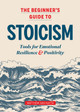 The Beginner's Guide to Stoicism: Tools for Emotional Resilience and Positivity by Matthew Van Natta 9781641527217
