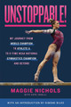 Unstoppable!: My Journey from World Champion to Athlete A to 8-Time NCAA National Gymnastics Champion and Beyond by Maggie Nichols 9781250860224