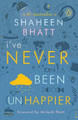 I've Never Been (Un)Happier by Shaheen Bhatt