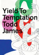 Yield To Temptation Todd James 9780983719991