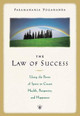 The Law of Success: Using the Power of Spirit to Create Health Prosperity and Happiness by Paramahansa Yogananda