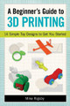 Beginner's Guide to 3d Printing by Rigsby Mike