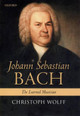 Johann Sebastian Bach: The Learned Musician by Christoph Wolff