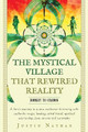 The Mystical Village That Rewired Reality by Justin Nathan