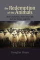 The Redemption of the Animals: Their Evolution, Their Inner Life, and Our Future Together by Douglas Sloan