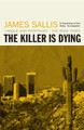 The Killer Is Dying by James Sallis