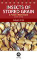 Insects of Stored Grain: A Pocket Reference by David Rees
