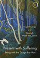 Present with Suffering: Being with the Things that Hurt by Nigel Wellings