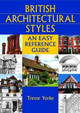 British Architectural Styles: An Easy Reference Guide by Trevor Yorke
